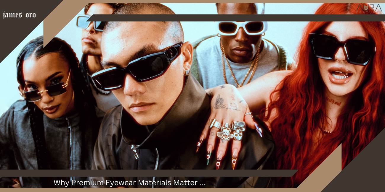 Why Premium Eyewear Materials Matter